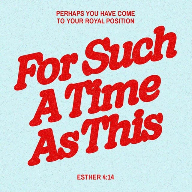 Esther 4:14 - For if you remain silent at this time, relief and deliverance for the Jews will arise from another place, but you and your father’s family will perish. And who knows but that you have come to your royal position for such a time as this?”