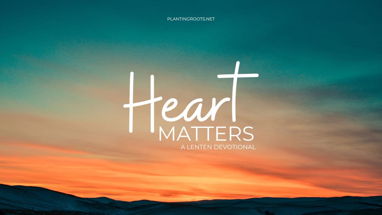 Heart Matters: A Lenten Devotional