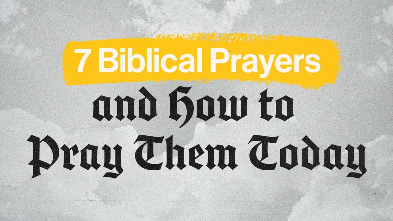 7 Biblical Prayers and How to Pray Them Today