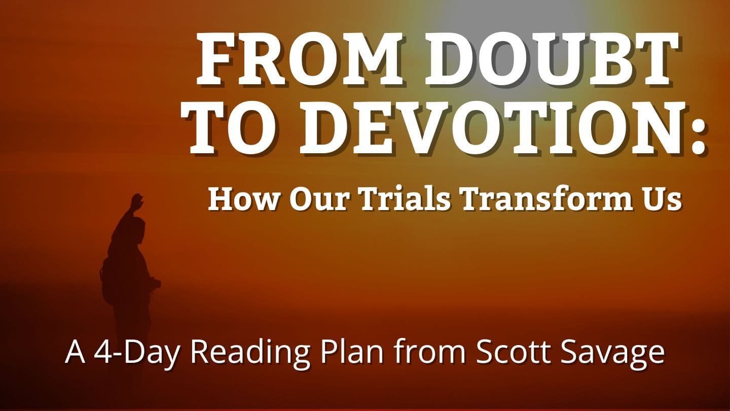 From Doubt to Devotion: How Our Trials Transform Us