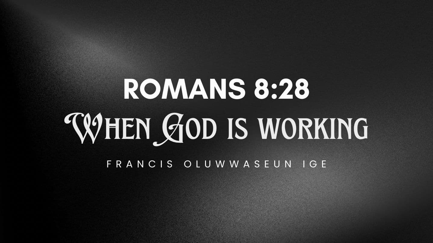 ROMANS 8:28 (God Is Working)