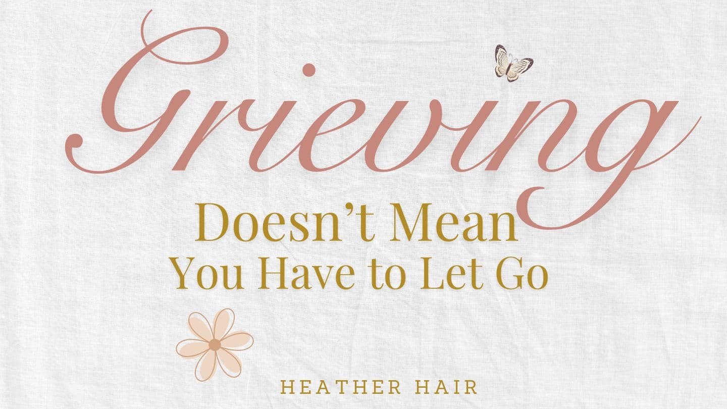 Grieving Doesn't Mean You Have to Let Go