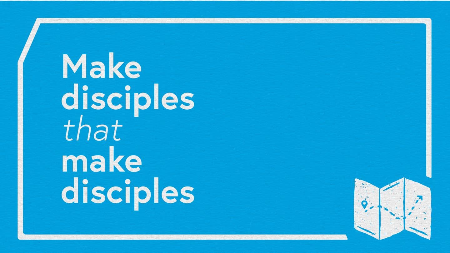 Make Disciples That Make Disciples