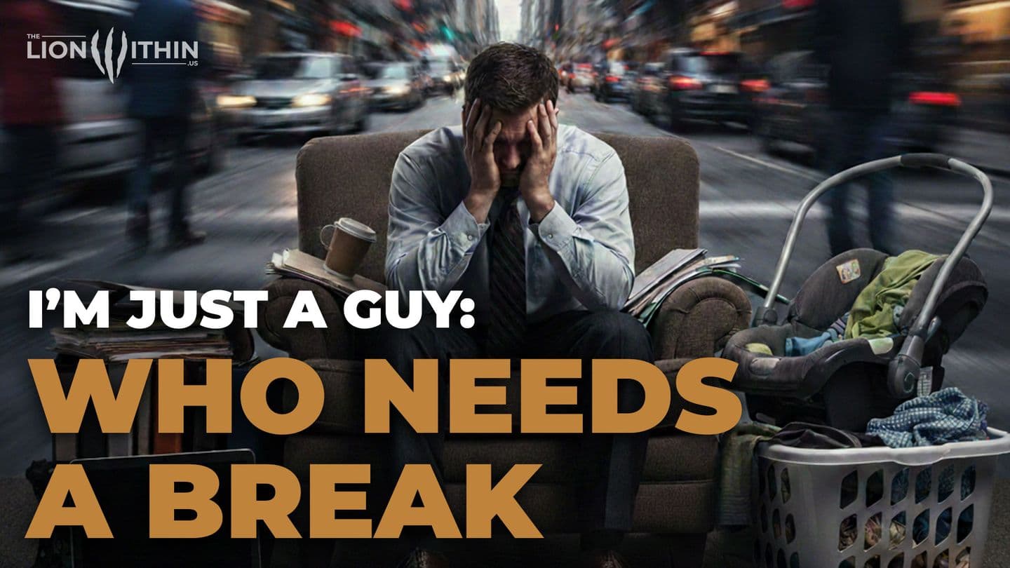 I’m Just a Guy: Who Needs a Break