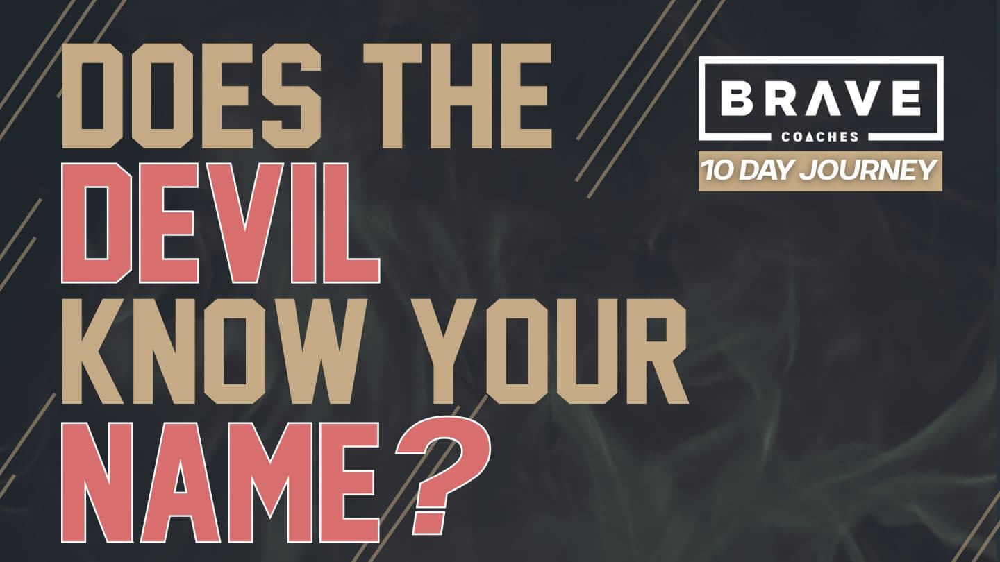 Does the Devil Know Your Name? A 10-Day Brave Coaches Journey