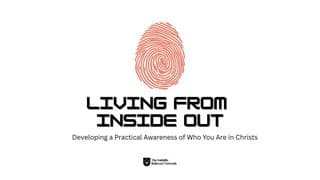Living Inside Out: Developing a Practical Awareness of Who You Are in Christ