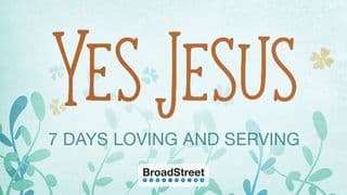 Yes Jesus: 7 Days of Loving and Serving