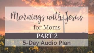Mornings With Jesus Part 2: A Five-Day Audio Devotional Plan for Moms