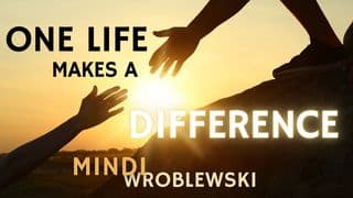 One Life Makes a Difference