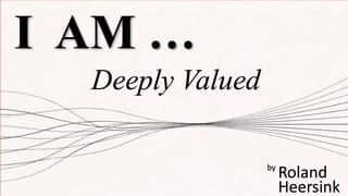 I Am Deeply Valued by God