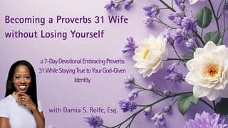 Becoming a Proverbs 31 Wife Without Losing Yourself: A 7-Day Devotional by Damia S. Rolfe, Esq.