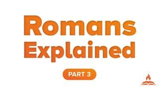 Romans Explained Part 3 | How to Live It
