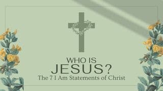 Who Is Jesus? The 7 I Am Statements of Christ