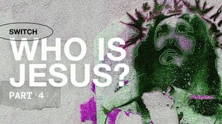 Who Is Jesus? Part 4