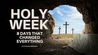 Holy Week: 8 Days That Changed Everything