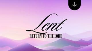 LENT: Return to the Lord