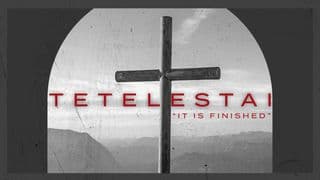 Tetelestai: “It Is Finished”