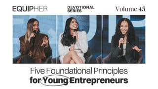 EquipHer Vol. 45: Five Foundational Principles  for Young Entrepreneurs