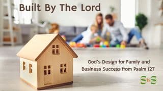 Built by the Lord: God's Design for Family and Business Success From Psalm 127