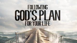 Following God’s Plan for Your Life (Part 2)