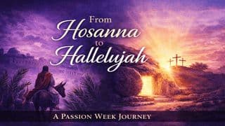 From Hosanna to Hallelujah: A Passion Week Journey