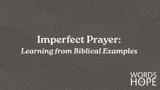 Imperfect Prayer: Learning From Biblical Examples