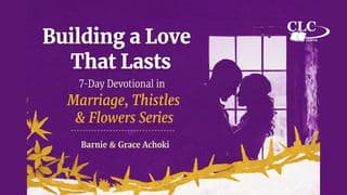 Building a Love That Lasts: 7-Day Devotional in Marriage, Thistles & Flowers Series