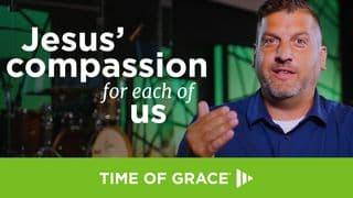Jesus' Compassion for Each of Us