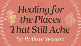 Healing for the Places That Still Ache