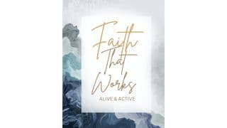 Faith That Works: Alive & Active