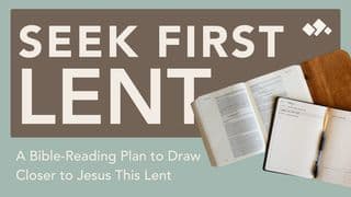 Seek First Lent: A Bible-Reading Plan to Draw Closer to Jesus This Lent