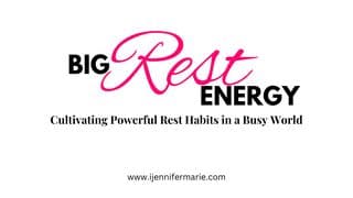 Big Rest Energy: Cultivating Powerful Rest Habits in a Busy World