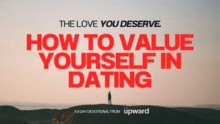 The Love You Deserve: How to Value Yourself in Dating