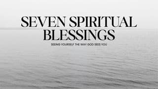 Seven Spiritual Blessings: Seeing Yourself the Way God Sees You