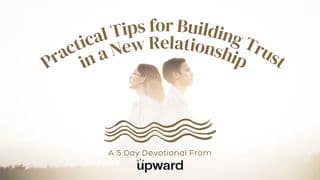 Practical Tips for Building Trust in a New Relationship