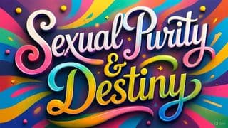 Sexual Purity and Destiny