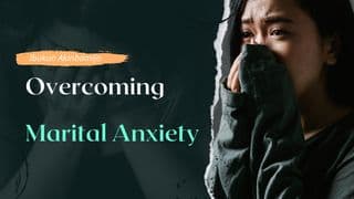 Overcoming Marital Anxiety
