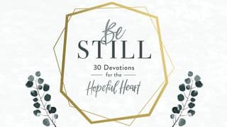 Be Still: 30 Devotions for the Hopeful Heart