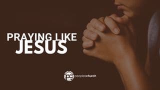 Praying Like Jesus