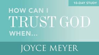 How Can I Trust God When...