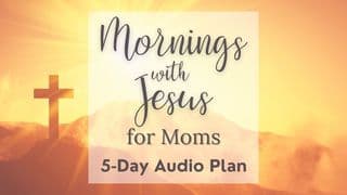 Mornings With Jesus: A Five-Day Audio Devotional Plan for Moms
