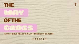 Horizon Church March Bible Reading Plan - the Way of the Cross: The Gospel of John