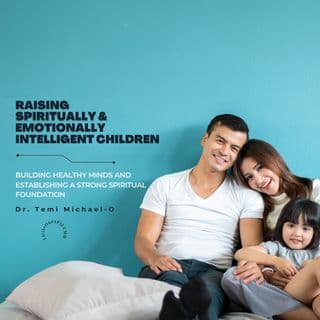 Raising Spiritually and Emotionally Intelligent Children (Part 2)