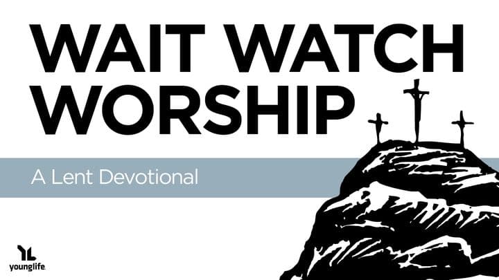 Wait, Watch, Worship: A Lent Devotional